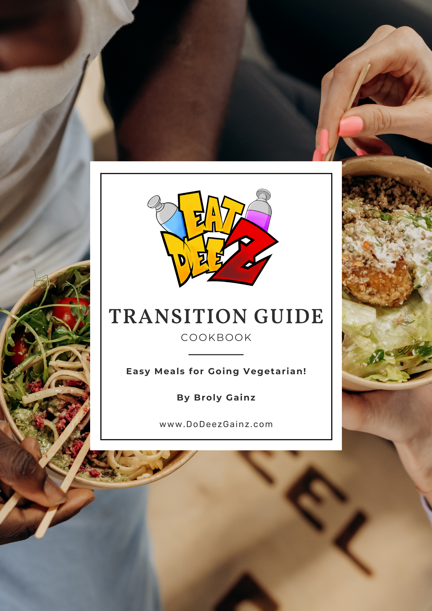 Eat Deez Cookbook: Transition Guide – Easy Meals for Going Vegetarian